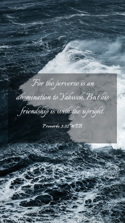 Picture 03 - Proverbs 3:32 WEB Mobile Phone Wallpaper - For the perverse is an abomination to Yahweh, But - Mobile Bible Verse Wallpaper