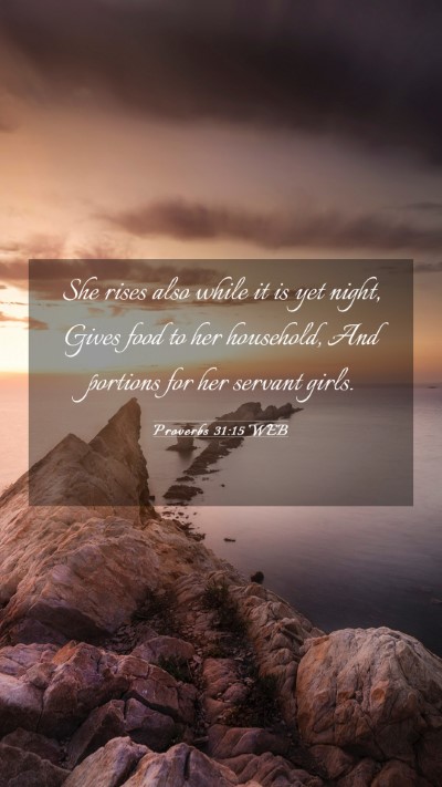 Picture 03 - Proverbs 31:15 WEB Mobile Phone Wallpaper - She rises also while it is yet night, Gives food - Mobile Bible Verse Wallpaper