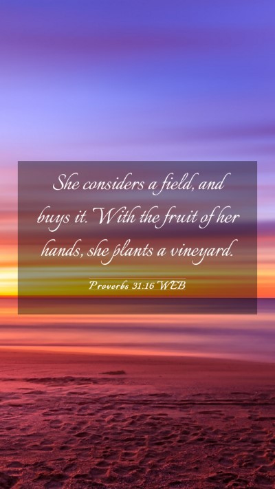 Picture 03 - Proverbs 31:16 WEB Mobile Phone Wallpaper - She considers a field, and buys it. With the - Mobile Bible Verse Wallpaper