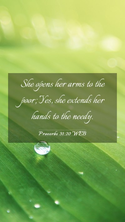 Picture 03 - Proverbs 31:20 WEB Mobile Phone Wallpaper - She opens her arms to the poor; Yes, she extends - Mobile Bible Verse Wallpaper