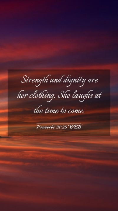 Picture 03 - Proverbs 31:25 WEB Mobile Phone Wallpaper - Strength and dignity are her clothing. She laughs - Mobile Bible Verse Wallpaper