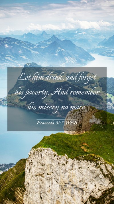 Picture 03 - Proverbs 31:7 WEB Mobile Phone Wallpaper - Let him drink, and forget his poverty, And - Mobile Bible Verse Wallpaper