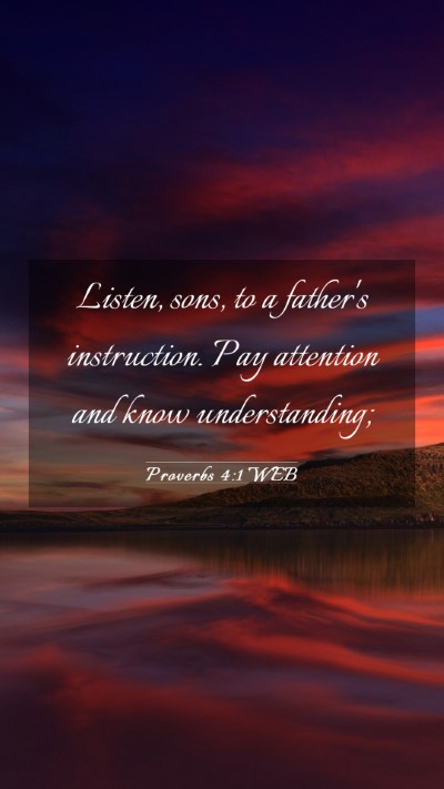 Picture 03 - Proverbs 4:1 WEB Mobile Phone Wallpaper - Listen, sons, to a father's instruction. Pay - Mobile Bible Verse Wallpaper