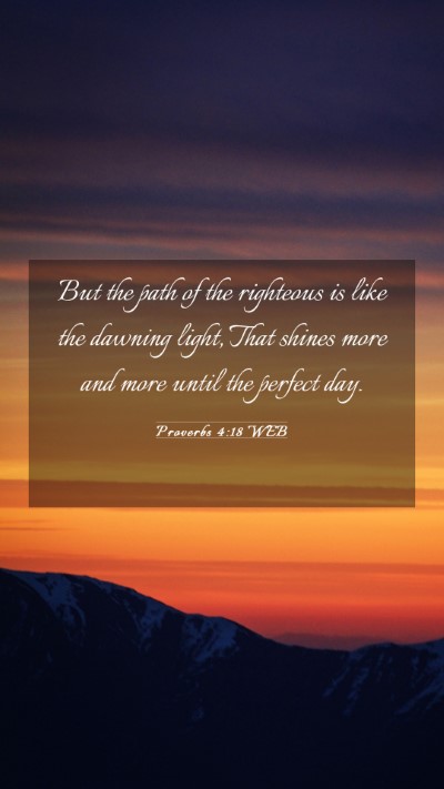 Picture 03 - Proverbs 4:18 WEB Mobile Phone Wallpaper - But the path of the righteous is like the dawning - Mobile Bible Verse Wallpaper