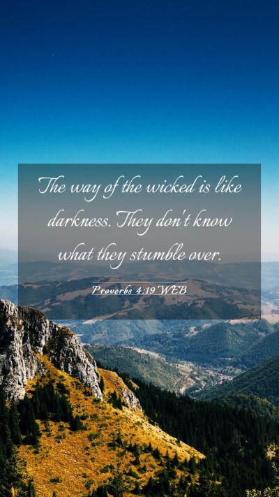 Picture 03 - Proverbs 4:19 WEB Mobile Phone Wallpaper - The way of the wicked is like darkness. They - Mobile Bible Verse Wallpaper