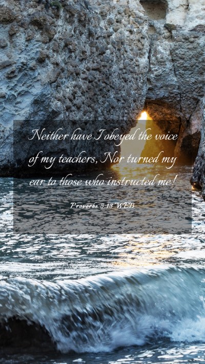 Picture 03 - Proverbs 5:13 WEB Mobile Phone Wallpaper - Neither have I obeyed the voice of my teachers, - Mobile Bible Verse Wallpaper
