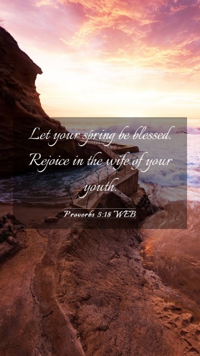 Picture 03 - Proverbs 5:18 WEB Mobile Phone Wallpaper - Let your spring be blessed. Rejoice in the wife - Mobile Bible Verse Wallpaper