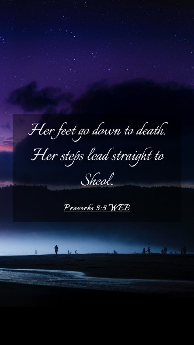 Picture 03 - Proverbs 5:5 WEB Mobile Phone Wallpaper - Her feet go down to death. Her steps lead - Mobile Bible Verse Wallpaper