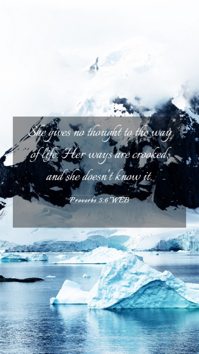 Picture 03 - Proverbs 5:6 WEB Mobile Phone Wallpaper - She gives no thought to the way of life. Her ways - Mobile Bible Verse Wallpaper