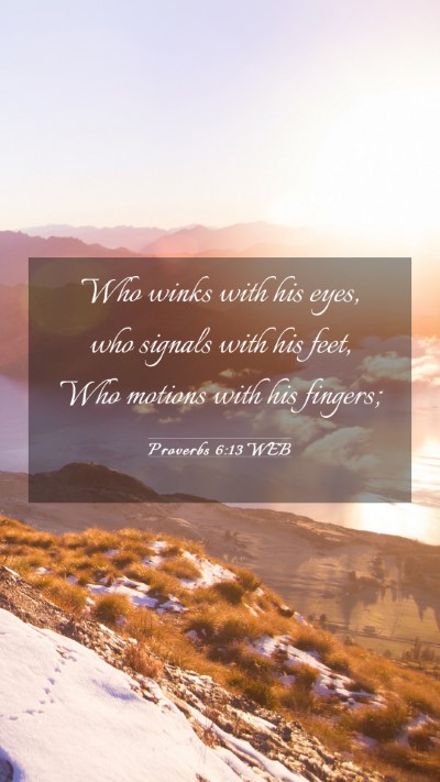 Picture 03 - Proverbs 6:13 WEB Mobile Phone Wallpaper - Who winks with his eyes, who signals with his - Mobile Bible Verse Wallpaper