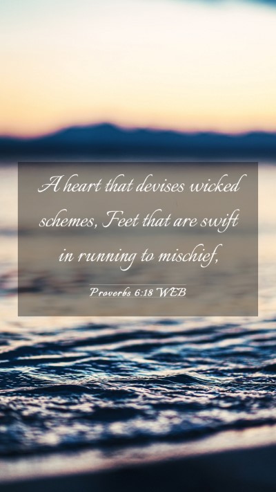 Picture 03 - Proverbs 6:18 WEB Mobile Phone Wallpaper - A heart that devises wicked schemes, Feet that - Mobile Bible Verse Wallpaper