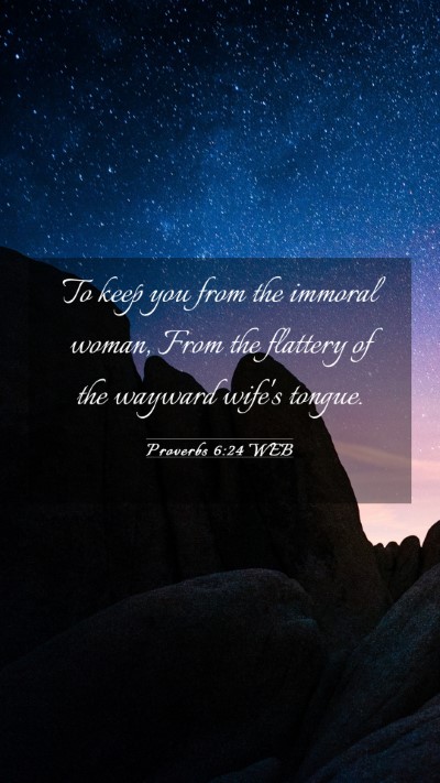Picture 03 - Proverbs 6:24 WEB Mobile Phone Wallpaper - To keep you from the immoral woman, From the - Mobile Bible Verse Wallpaper