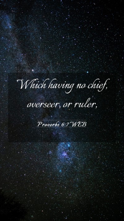 Picture 03 - Proverbs 6:7 WEB Mobile Phone Wallpaper - Which having no chief, overseer, or - Mobile Bible Verse Wallpaper