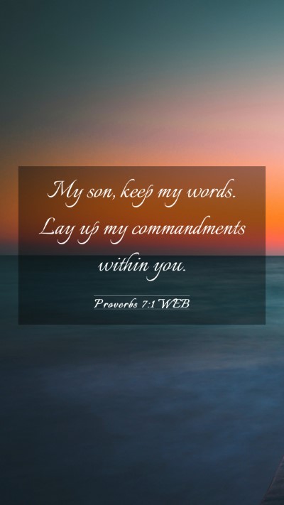 Picture 03 - Proverbs 7:1 WEB Mobile Phone Wallpaper - My son, keep my words. Lay up my commandments - Mobile Bible Verse Wallpaper