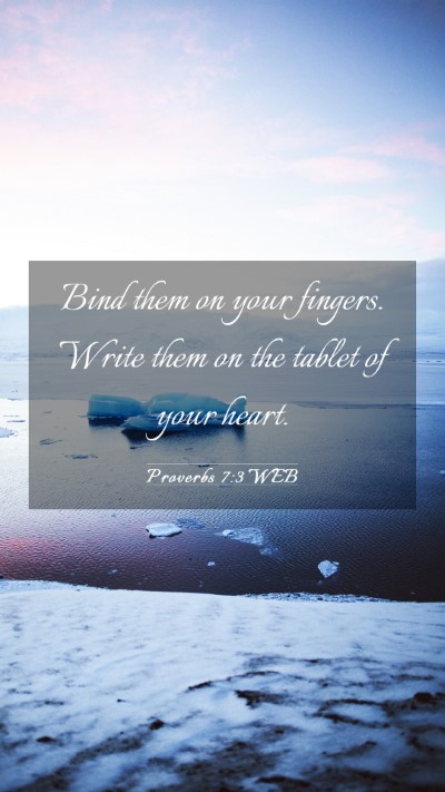 Picture 03 - Proverbs 7:3 WEB Mobile Phone Wallpaper - Bind them on your fingers. Write them on the - Mobile Bible Verse Wallpaper