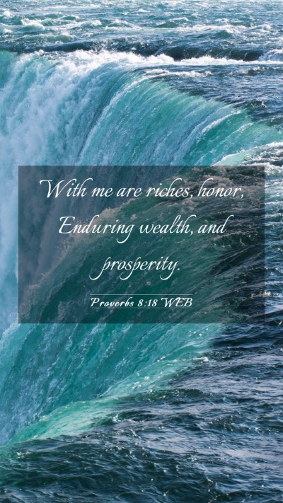 Picture 03 - Proverbs 8:18 WEB Mobile Phone Wallpaper - With me are riches, honor, Enduring wealth, and - Mobile Bible Verse Wallpaper