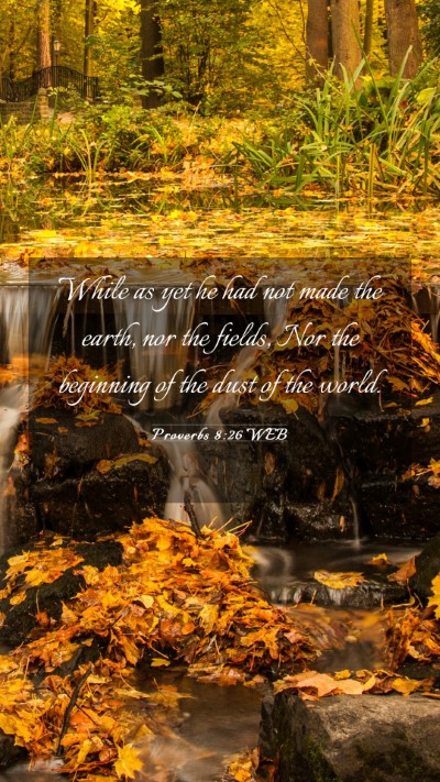 Picture 03 - Proverbs 8:26 WEB Mobile Phone Wallpaper - While as yet he had not made the earth, nor the - Mobile Bible Verse Wallpaper