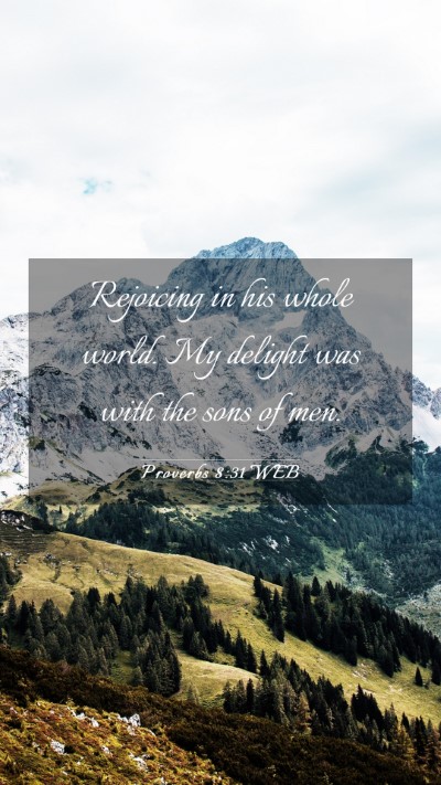 Picture 03 - Proverbs 8:31 WEB Mobile Phone Wallpaper - Rejoicing in his whole world. My delight was with - Mobile Bible Verse Wallpaper