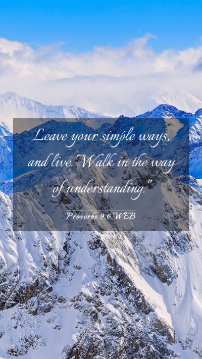 Picture 03 - Proverbs 9:6 WEB Mobile Phone Wallpaper - Leave your simple ways, and live. Walk in the way - Mobile Bible Verse Wallpaper