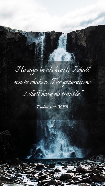 Picture 03 - Psalms 10:6 WEB Mobile Phone Wallpaper - He says in his heart, 