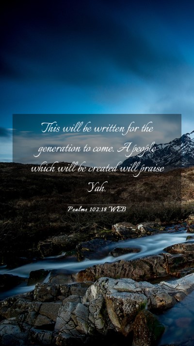 Picture 03 - Psalms 102:18 WEB Mobile Phone Wallpaper - This will be written for the generation to come. - Mobile Bible Verse Wallpaper