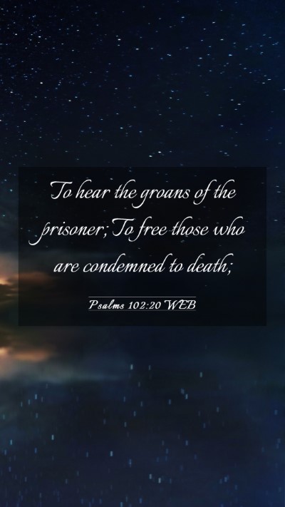 Picture 03 - Psalms 102:20 WEB Mobile Phone Wallpaper - To hear the groans of the prisoner; To free those - Mobile Bible Verse Wallpaper