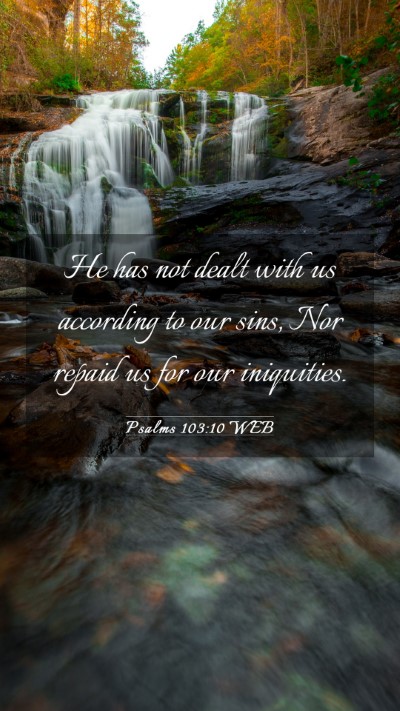 Picture 03 - Psalms 103:10 WEB Mobile Phone Wallpaper - He has not dealt with us according to our sins, - Mobile Bible Verse Wallpaper