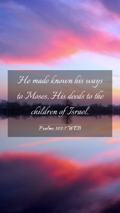 Picture 03 - Psalms 103:7 WEB Mobile Phone Wallpaper - He made known his ways to Moses, His deeds to the - Mobile Bible Verse Wallpaper