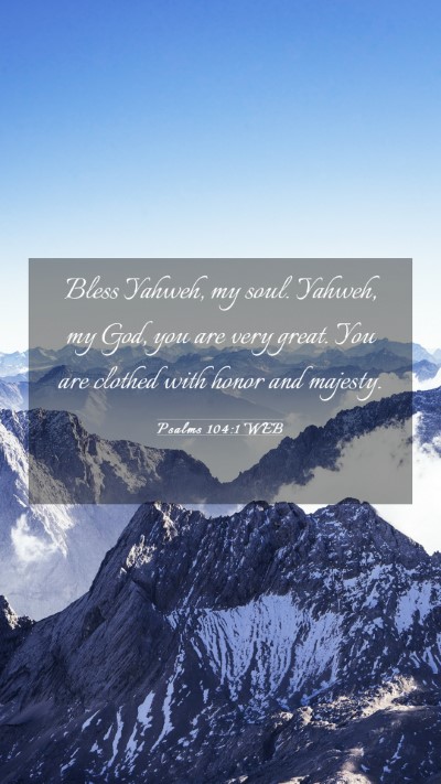 Picture 03 - Psalms 104:1 WEB Mobile Phone Wallpaper - Bless Yahweh, my soul. Yahweh, my God, you are - Mobile Bible Verse Wallpaper