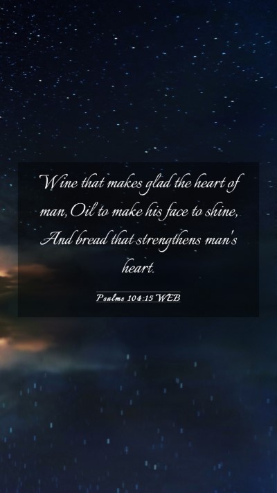 Picture 03 - Psalms 104:15 WEB Mobile Phone Wallpaper - Wine that makes glad the heart of man, Oil to - Mobile Bible Verse Wallpaper