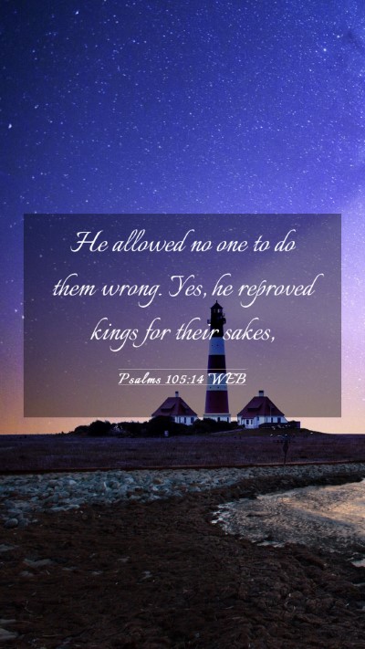 Picture 03 - Psalms 105:14 WEB Mobile Phone Wallpaper - He allowed no one to do them wrong. Yes, he - Mobile Bible Verse Wallpaper