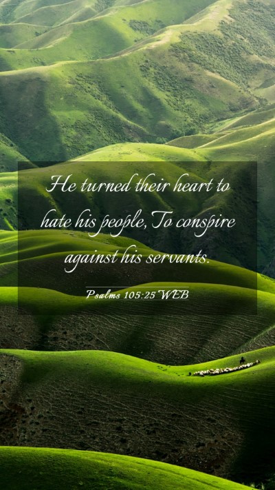 Picture 03 - Psalms 105:25 WEB Mobile Phone Wallpaper - He turned their heart to hate his people, To - Mobile Bible Verse Wallpaper