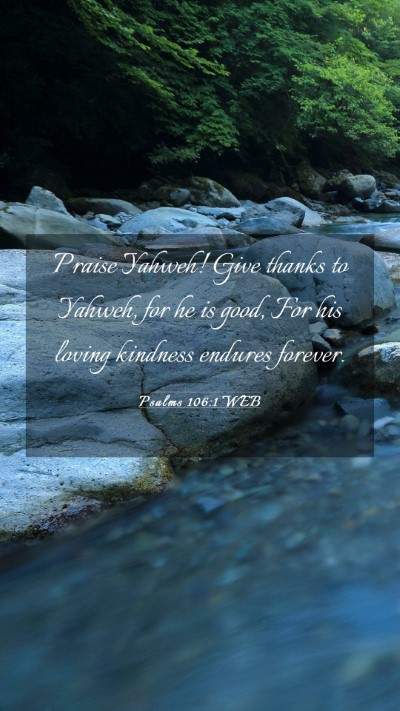 Picture 03 - Psalms 106:1 WEB Mobile Phone Wallpaper - Praise Yahweh! Give thanks to Yahweh, for he is - Mobile Bible Verse Wallpaper