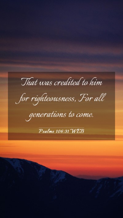 Picture 03 - Psalms 106:31 WEB Mobile Phone Wallpaper - That was credited to him for righteousness, For - Mobile Bible Verse Wallpaper