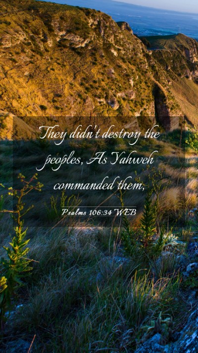 Picture 03 - Psalms 106:34 WEB Mobile Phone Wallpaper - They didn't destroy the peoples, As Yahweh - Mobile Bible Verse Wallpaper