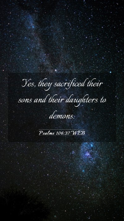 Picture 03 - Psalms 106:37 WEB Mobile Phone Wallpaper - Yes, they sacrificed their sons and their - Mobile Bible Verse Wallpaper