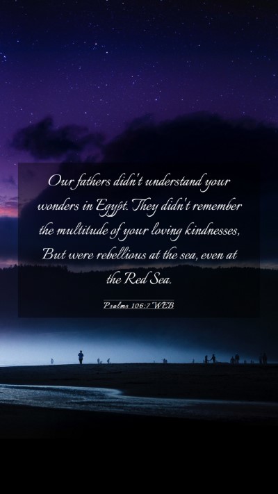 Picture 03 - Psalms 106:7 WEB Mobile Phone Wallpaper - Our fathers didn't understand your wonders in - Mobile Bible Verse Wallpaper