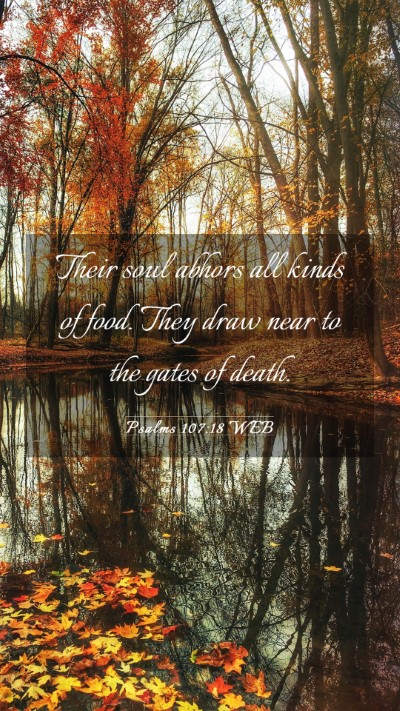 Picture 03 - Psalms 107:18 WEB Mobile Phone Wallpaper - Their soul abhors all kinds of food. They draw - Mobile Bible Verse Wallpaper