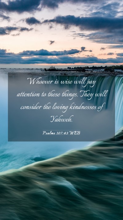 Picture 03 - Psalms 107:43 WEB Mobile Phone Wallpaper - Whoever is wise will pay attention to these - Mobile Bible Verse Wallpaper