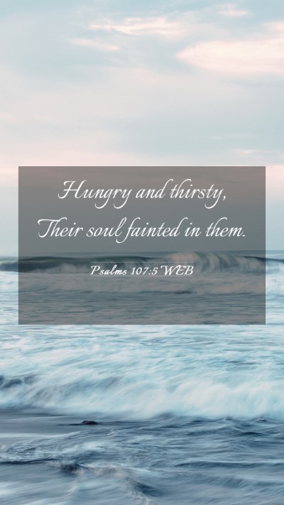 Picture 03 - Psalms 107:5 WEB Mobile Phone Wallpaper - Hungry and thirsty, Their soul fainted in - Mobile Bible Verse Wallpaper