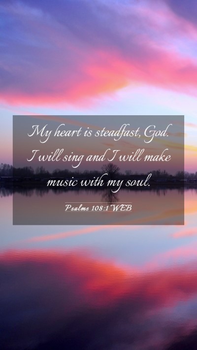 Picture 03 - Psalms 108:1 WEB Mobile Phone Wallpaper - My heart is steadfast, God. I will sing and I - Mobile Bible Verse Wallpaper