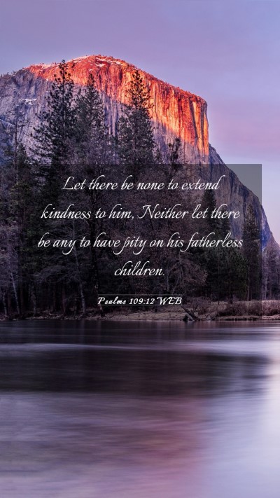 Picture 03 - Psalms 109:12 WEB Mobile Phone Wallpaper - Let there be none to extend kindness to him, - Mobile Bible Verse Wallpaper