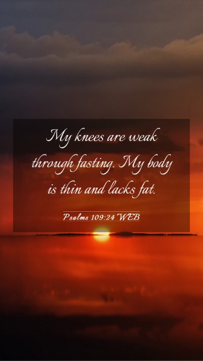 Picture 03 - Psalms 109:24 WEB Mobile Phone Wallpaper - My knees are weak through fasting. My body is - Mobile Bible Verse Wallpaper