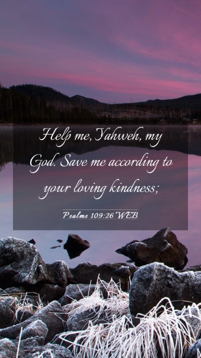 Picture 03 - Psalms 109:26 WEB Mobile Phone Wallpaper - Help me, Yahweh, my God. Save me according to - Mobile Bible Verse Wallpaper