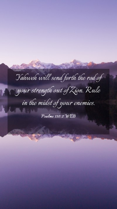 Picture 03 - Psalms 110:2 WEB Mobile Phone Wallpaper - Yahweh will send forth the rod of your strength - Mobile Bible Verse Wallpaper