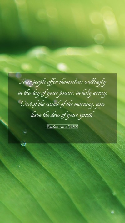 Picture 03 - Psalms 110:3 WEB Mobile Phone Wallpaper - Your people offer themselves willingly in the day - Mobile Bible Verse Wallpaper