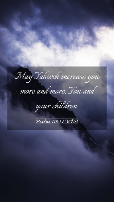 Picture 03 - Psalms 115:14 WEB Mobile Phone Wallpaper - May Yahweh increase you more and more, You and - Mobile Bible Verse Wallpaper