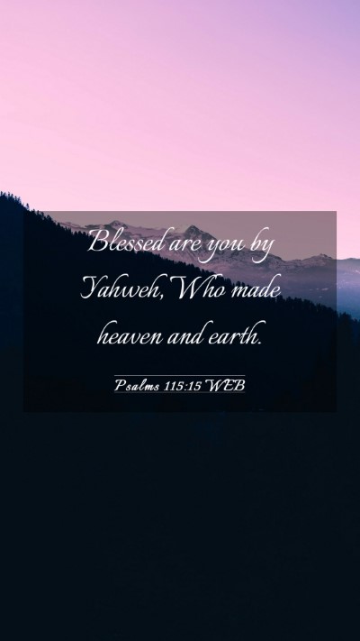 Picture 03 - Psalms 115:15 WEB Mobile Phone Wallpaper - Blessed are you by Yahweh, Who made heaven and - Mobile Bible Verse Wallpaper