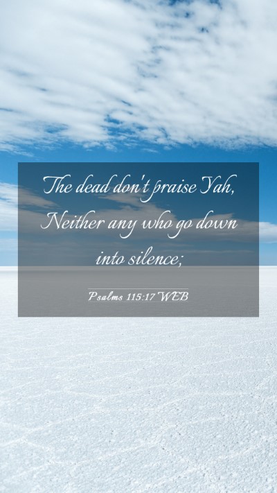 Picture 03 - Psalms 115:17 WEB Mobile Phone Wallpaper - The dead don't praise Yah, Neither any who go - Mobile Bible Verse Wallpaper