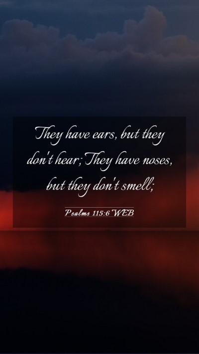 Picture 03 - Psalms 115:6 WEB Mobile Phone Wallpaper - They have ears, but they don't hear; They have - Mobile Bible Verse Wallpaper